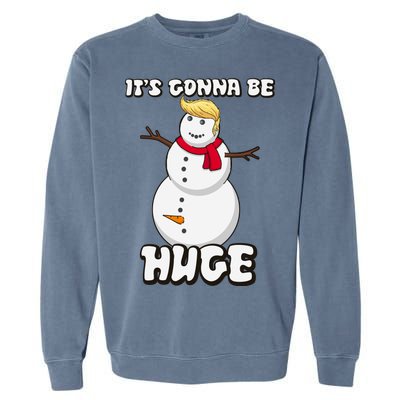 It's Gonna Be Huge Trump Christmas Snowman Garment-Dyed Sweatshirt