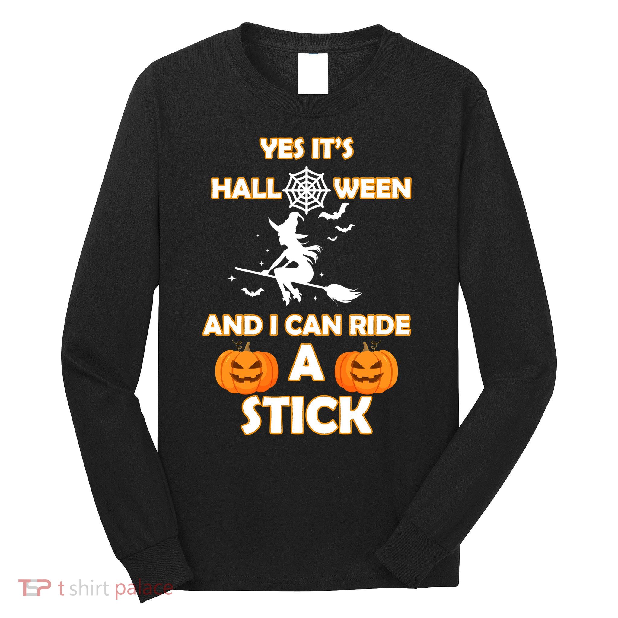 Its Halloween & I Can Ride a Stick Witch Long Sleeve Shirt