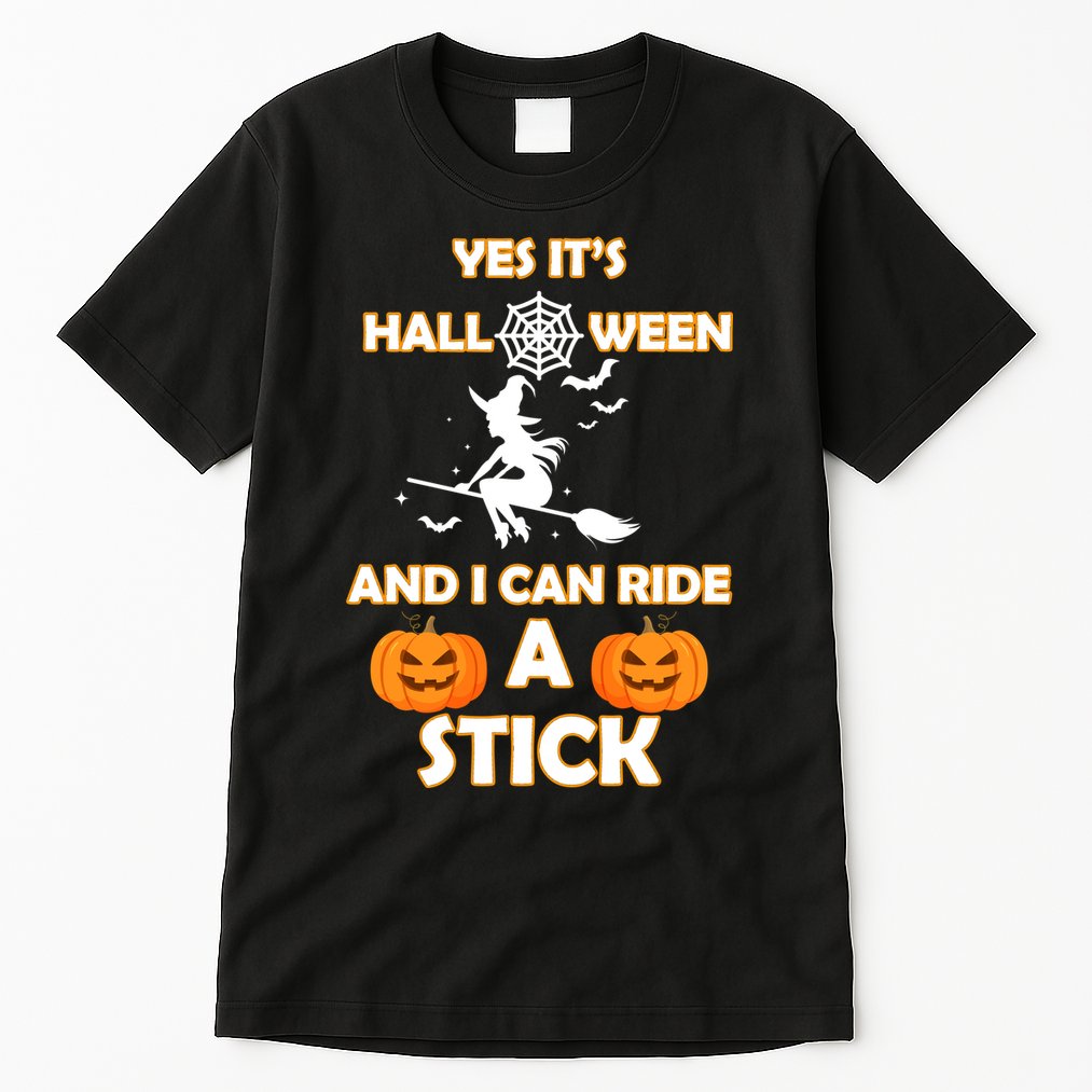 Its Halloween & I Can Ride a Stick Witch Tall T-Shirt