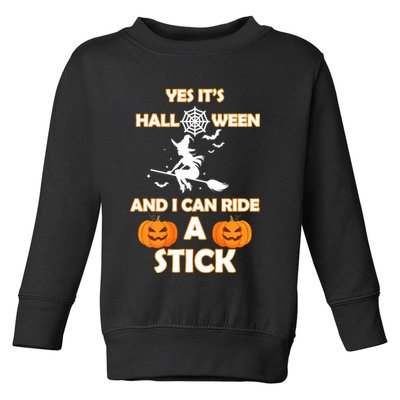 Its Halloween & I Can Ride a Stick Witch Toddler Sweatshirt