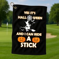 Its Halloween & I Can Ride a Stick Witch Golf Towel