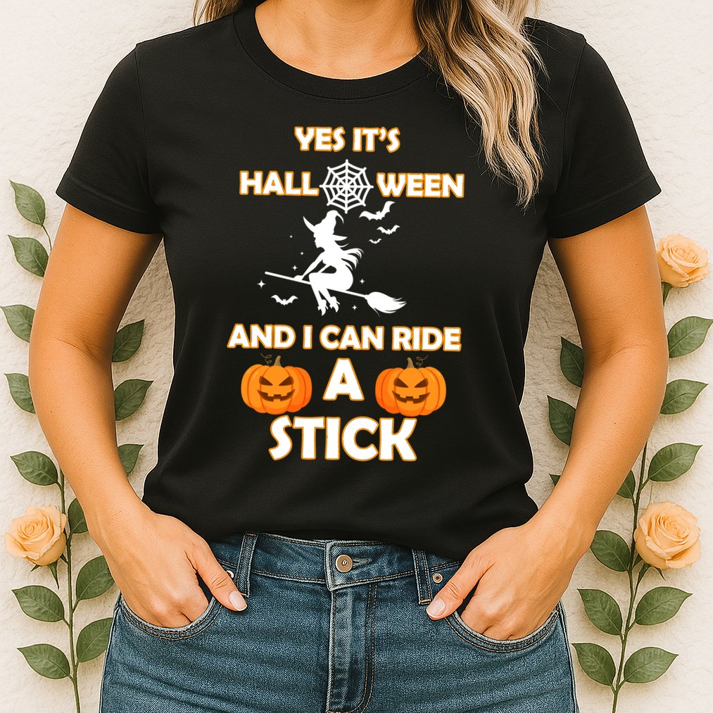 Its Halloween & I Can Ride a Stick Witch Womens T-Shirt