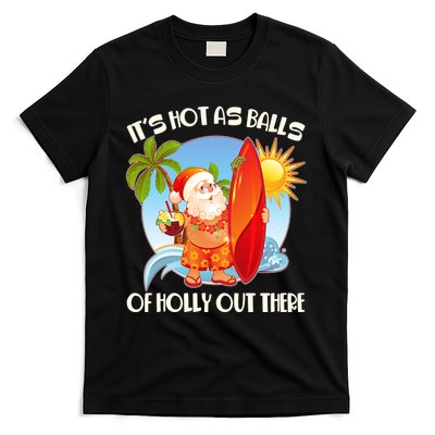 It's Hot As Balls Of Holly Out There Christmas In July T-Shirt