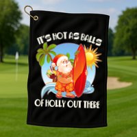 It's Hot As Balls Of Holly Out There Christmas In July Golf Towel
