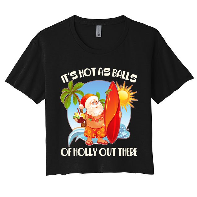 It's Hot As Balls Of Holly Out There Christmas In July Crop Top