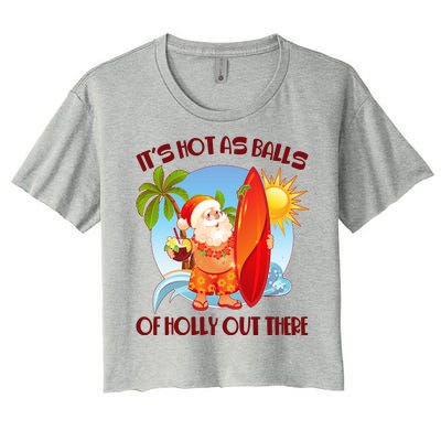 It's Hot As Balls Of Holly Out There Christmas In July Women's Crop Top Tee