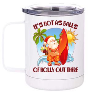 It's Hot As Balls Of Holly Out There Christmas In July 12 oz Stainless Steel Tumbler Cup