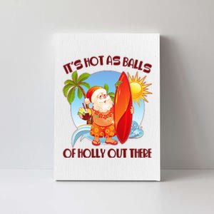 It's Hot As Balls Of Holly Out There Christmas In July Canvas