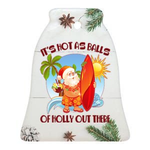 It's Hot As Balls Of Holly Out There Christmas In July Ceramic Bell Ornament