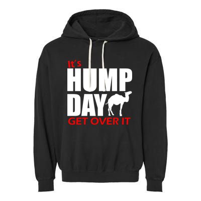 It's Hump Day Get Over It Garment-Dyed Fleece Hoodie