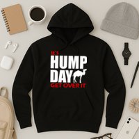 It's Hump Day Get Over It Hoodie
