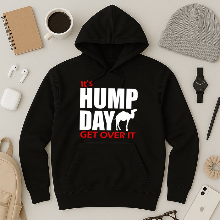 It's Hump Day Get Over It Hoodie