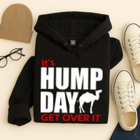 It's Hump Day Get Over It Hoodie