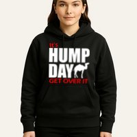 It's Hump Day Get Over It Hoodie