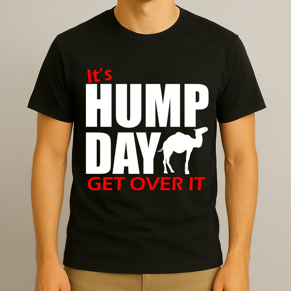 It's Hump Day Get Over It T-Shirt