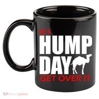 It's Hump Day Get Over It 11oz C Handle Ceramic Mug