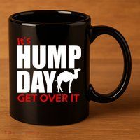 It's Hump Day Get Over It 11oz C Handle Ceramic Mug