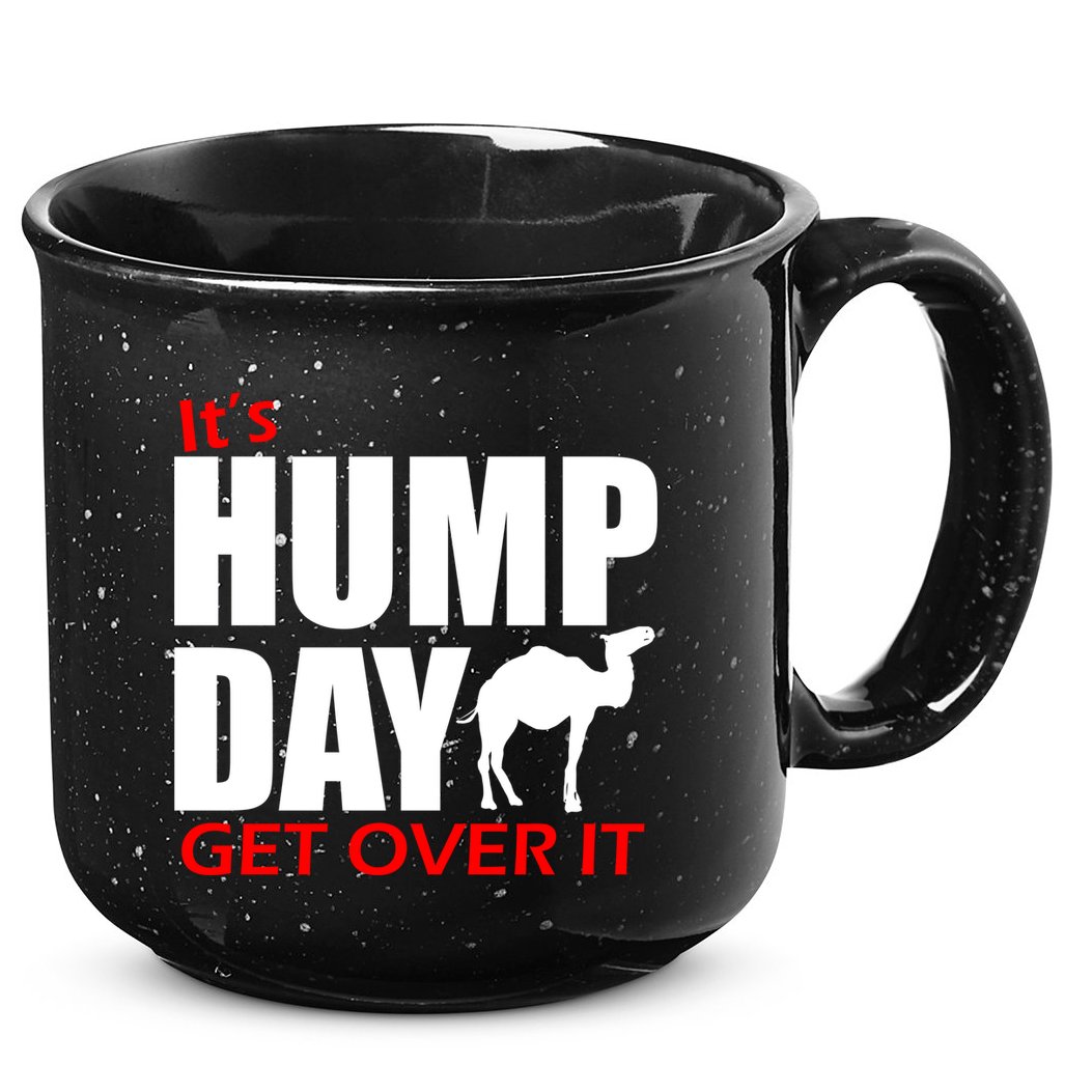 It's Hump Day Get Over It 15oz Campfire Ceramic Mug