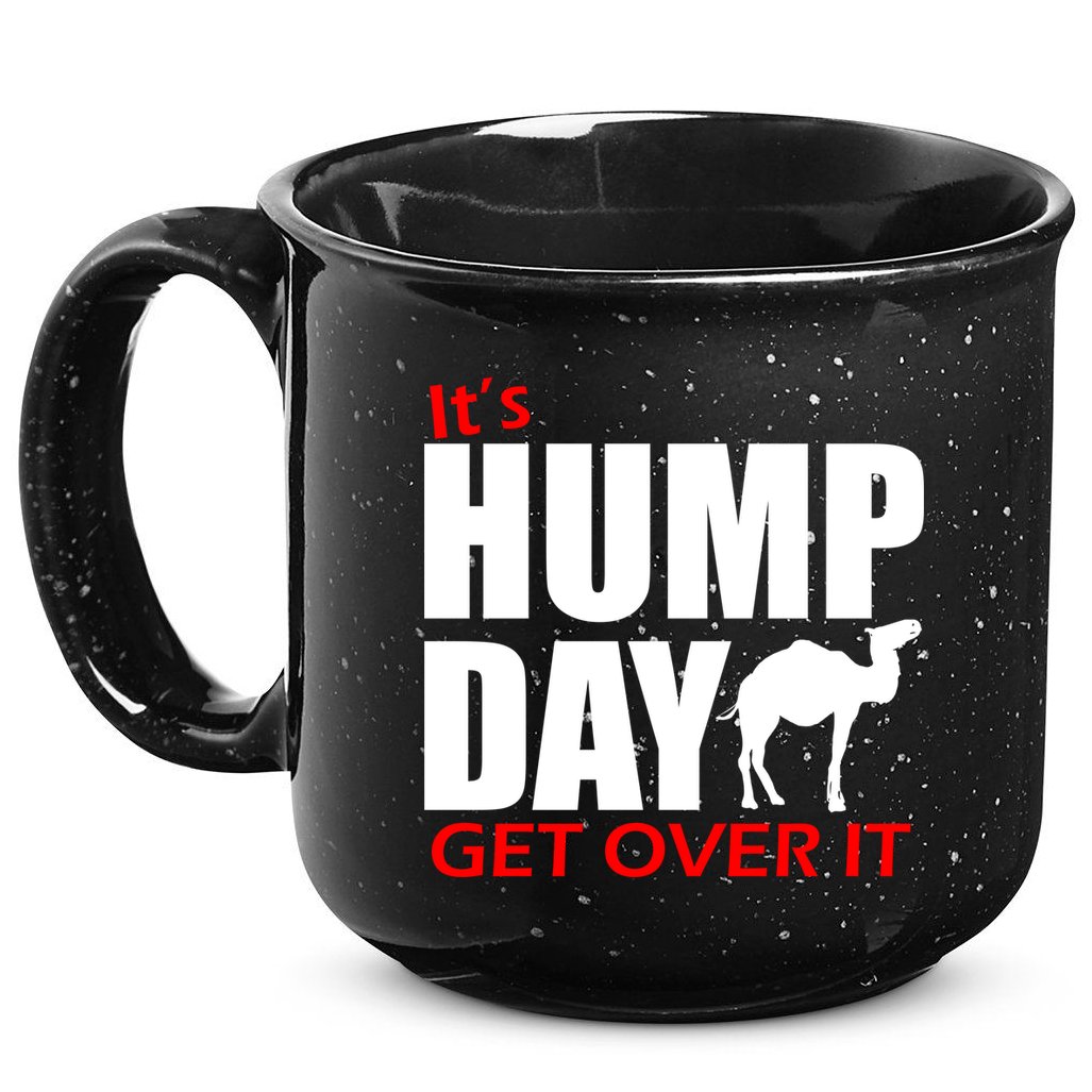It's Hump Day Get Over It 15oz Campfire Ceramic Mug