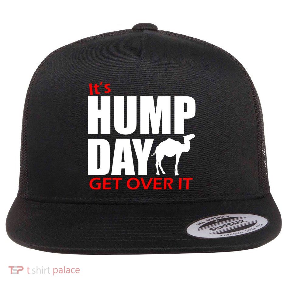 It's Hump Day Get Over It Flatbill Hat