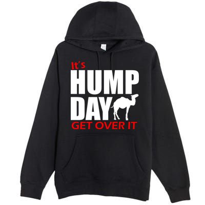 It's Hump Day Get Over It Premium Pullover Hoodie