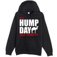It's Hump Day Get Over It Premium Pullover Hoodie