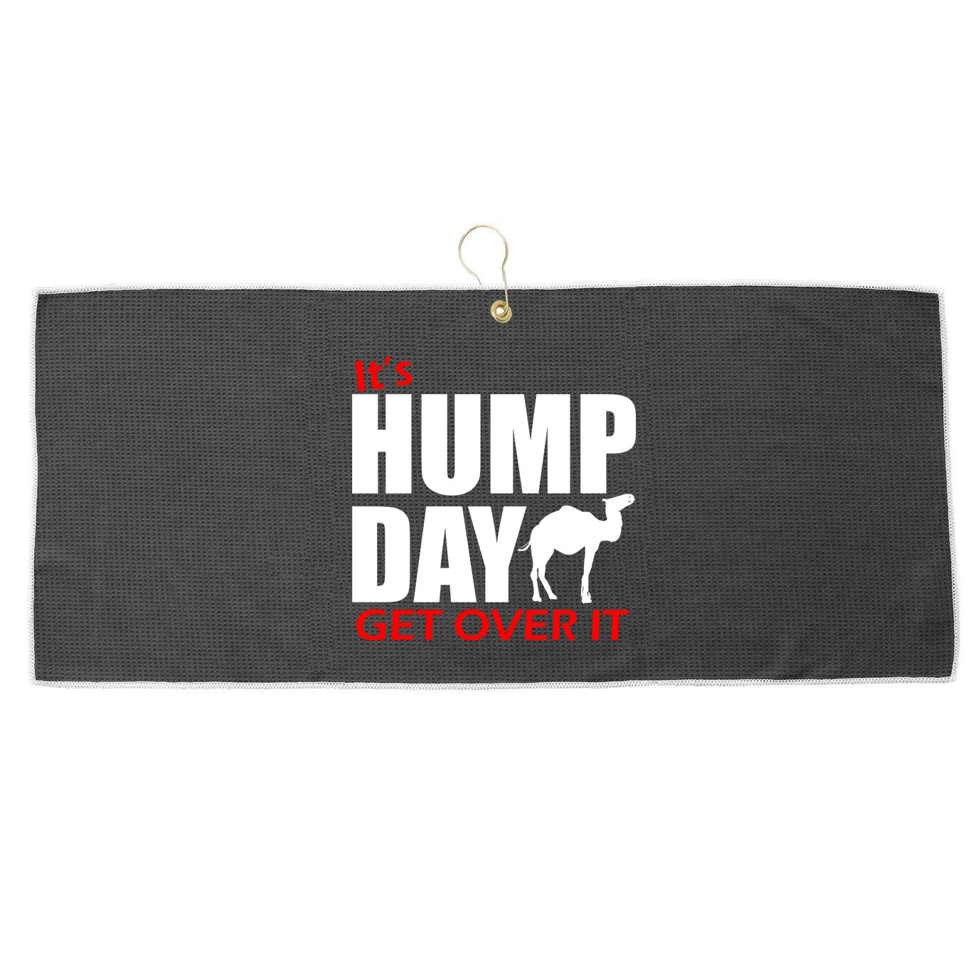 It's Hump Day Get Over It Large Microfiber Waffle Golf Towel