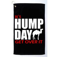 It's Hump Day Get Over It Golf Towel
