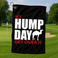 It's Hump Day Get Over It Golf Towel