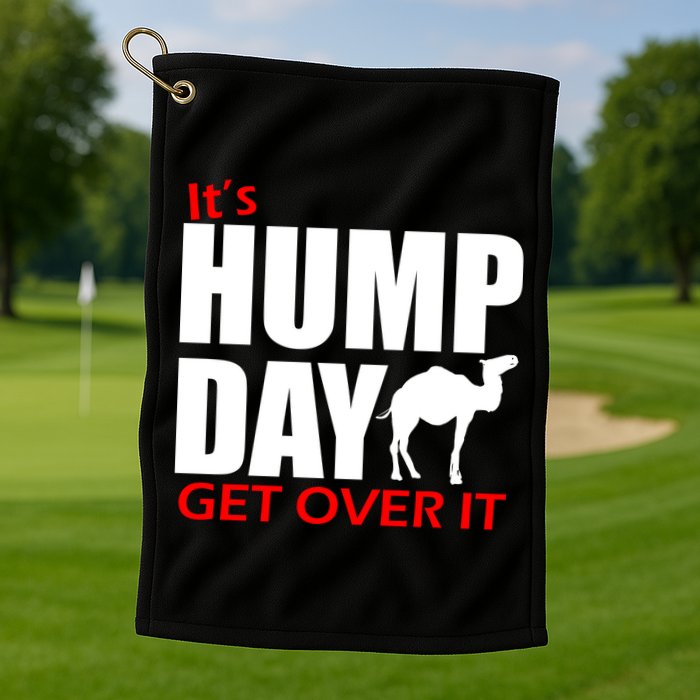 It's Hump Day Get Over It Golf Towel