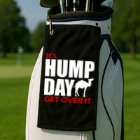 It's Hump Day Get Over It Golf Towel