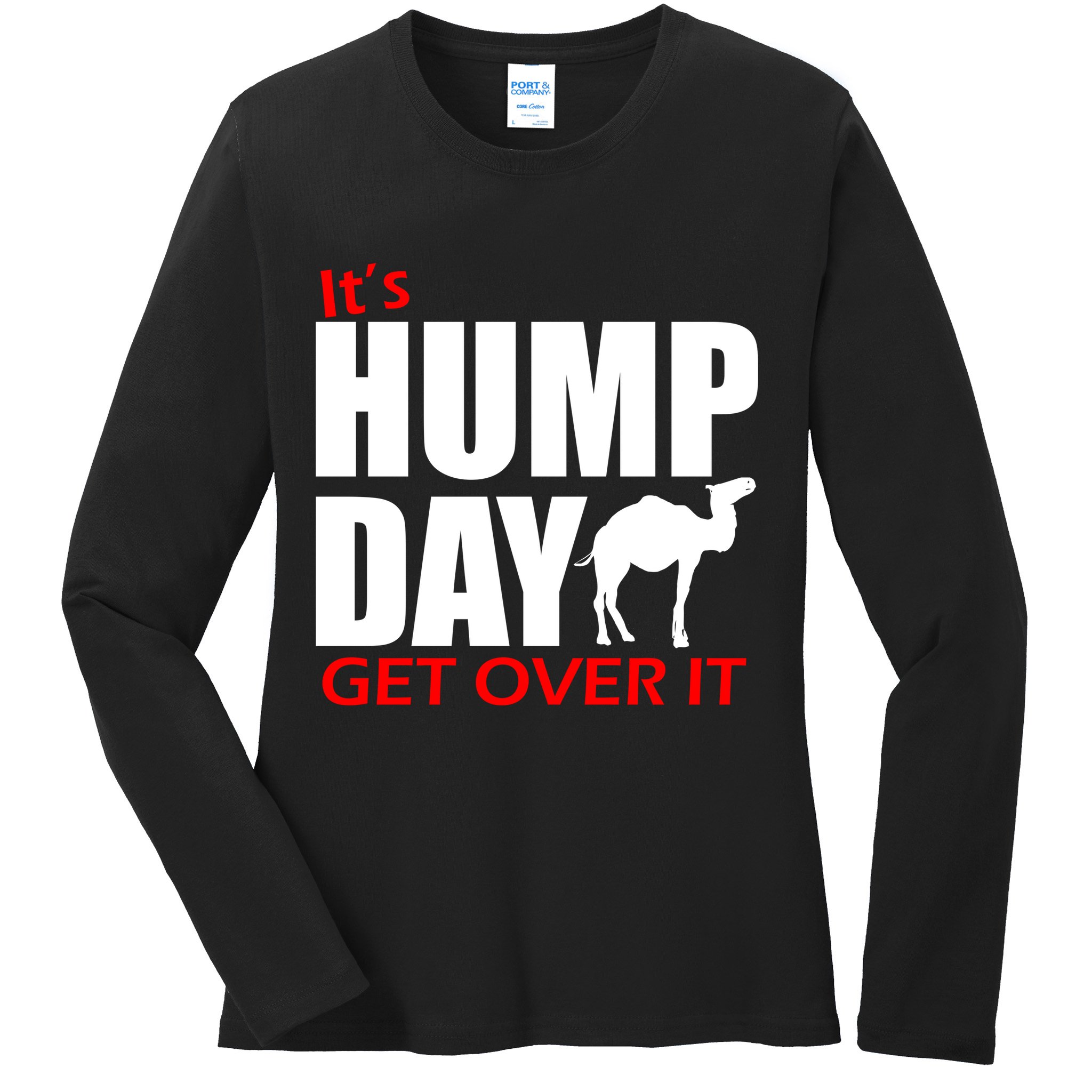 It's Hump Day Get Over It Ladies Long Sleeve Shirt