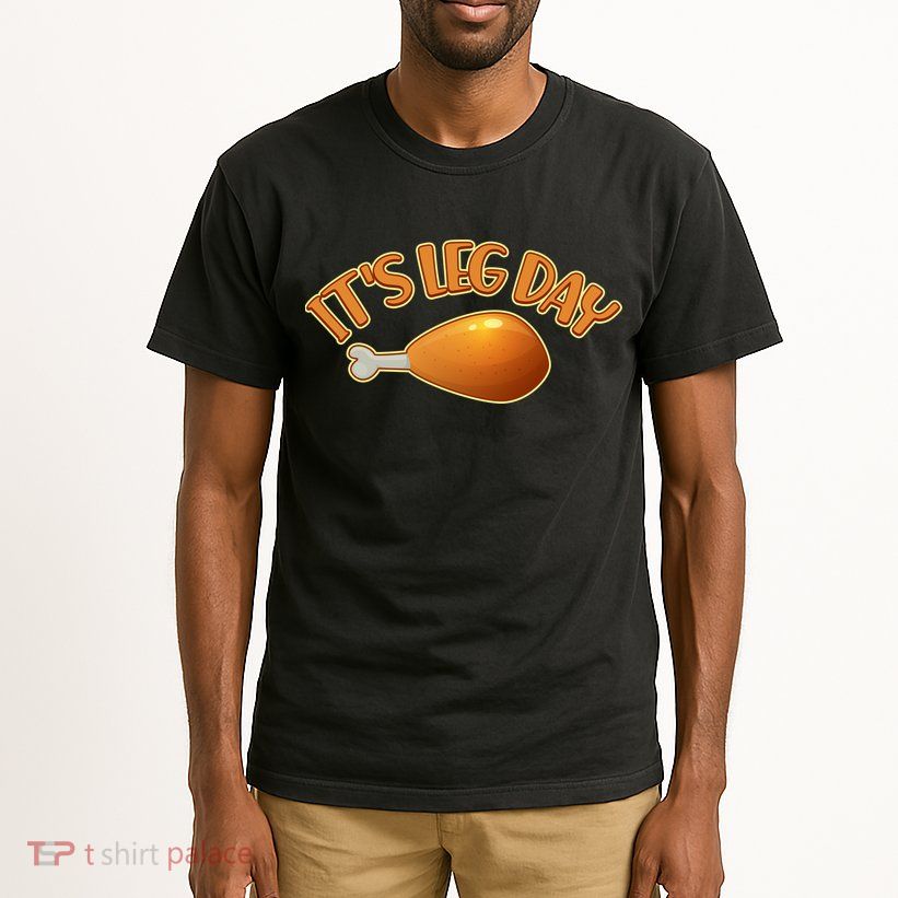 It's Leg Day Funny Thanksgiving Tall T-Shirt