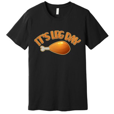 It's Leg Day Funny Thanksgiving Premium T-Shirt