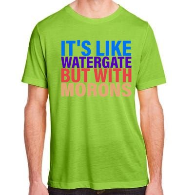 It's Like Watergate But With Morons Adult ChromaSoft Performance T-Shirt