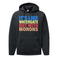 It's Like Watergate But With Morons Performance Fleece Hoodie