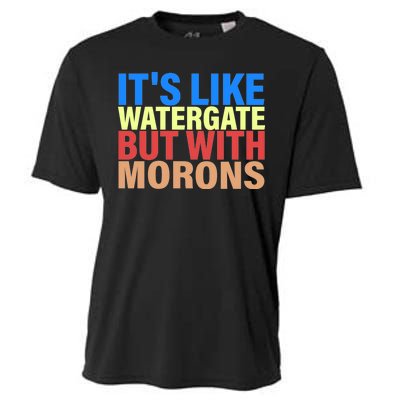 It's Like Watergate But With Morons Cooling Performance Crew T-Shirt