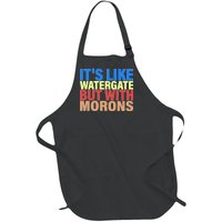 It's Like Watergate But With Morons Full-Length Apron With Pockets