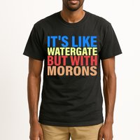 It's Like Watergate But With Morons Tall T-Shirt