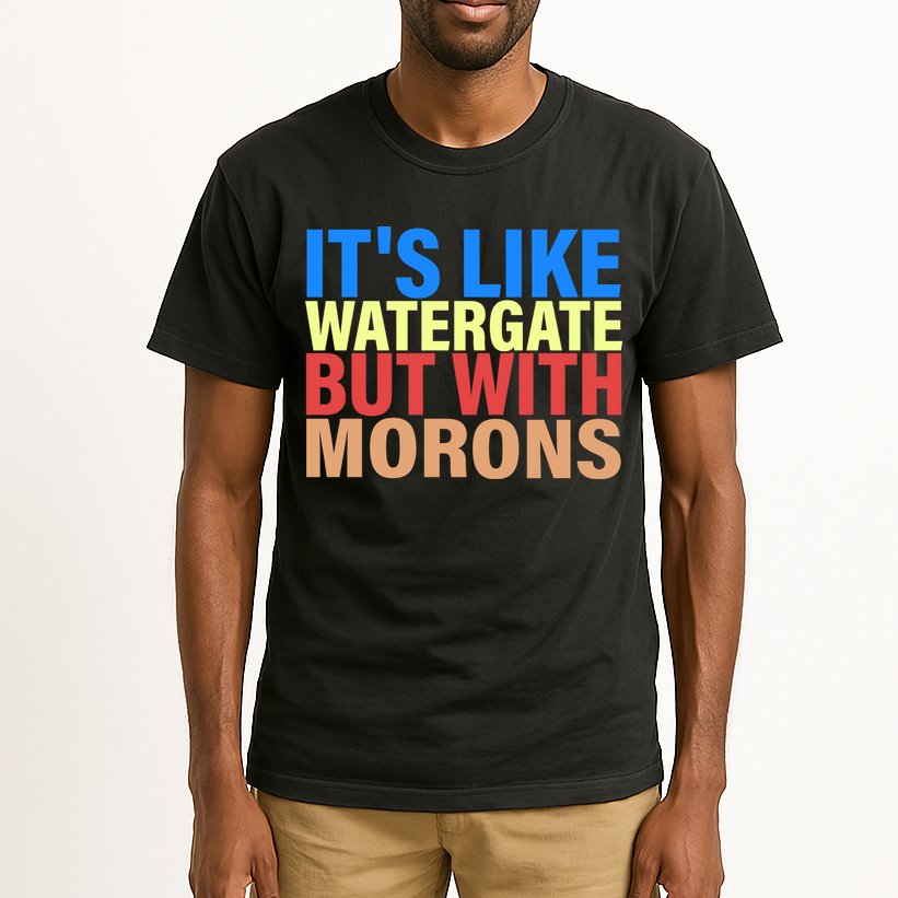 It's Like Watergate But With Morons Tall T-Shirt