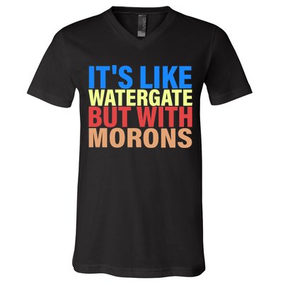 It's Like Watergate But With Morons V-Neck T-Shirt