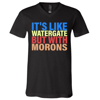 It's Like Watergate But With Morons V-Neck T-Shirt