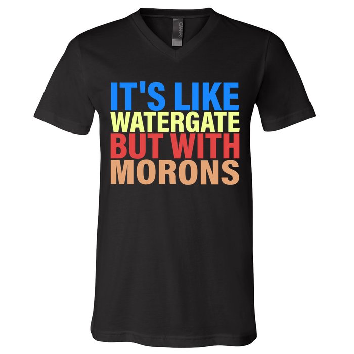 It's Like Watergate But With Morons V-Neck T-Shirt