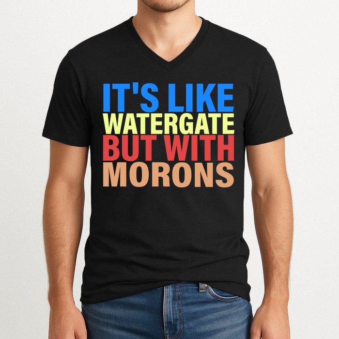 It's Like Watergate But With Morons V-Neck T-Shirt