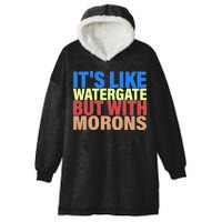 It's Like Watergate But With Morons Hooded Wearable Blanket