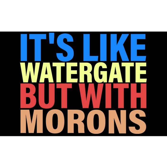 It's Like Watergate But With Morons Bumper Sticker