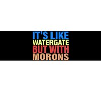 It's Like Watergate But With Morons Bumper Sticker