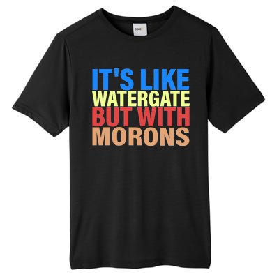 It's Like Watergate But With Morons Tall Fusion ChromaSoft Performance T-Shirt