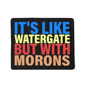 It's Like Watergate But With Morons Mousepad