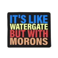 It's Like Watergate But With Morons Mousepad